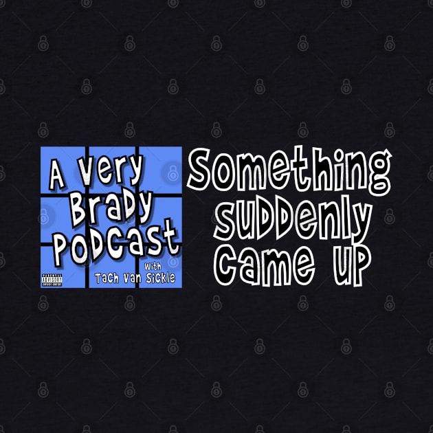 Something suddenly came up by A Very Brady Podcast